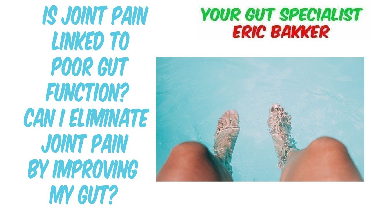 Is Joint Pain Linked To Poor Gut Function Can I Eliminate Joint Pain By